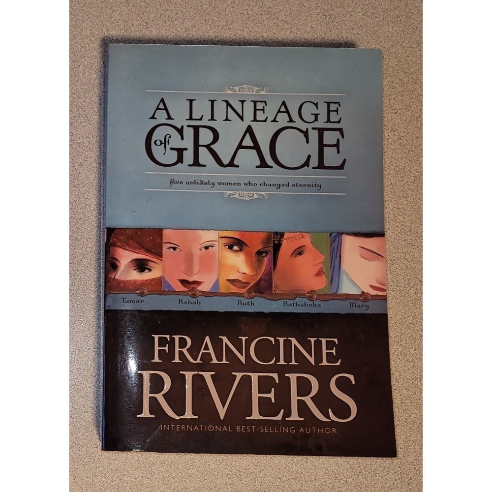 A Lineage of Grace- Unveiled: Tamar / Unashamed: Rahab / Unshaken: Ruth / - New